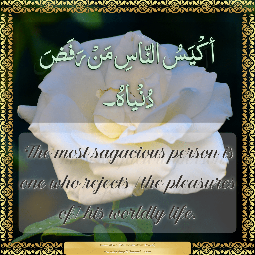 The most sagacious person is one who rejects [the pleasures of] his...